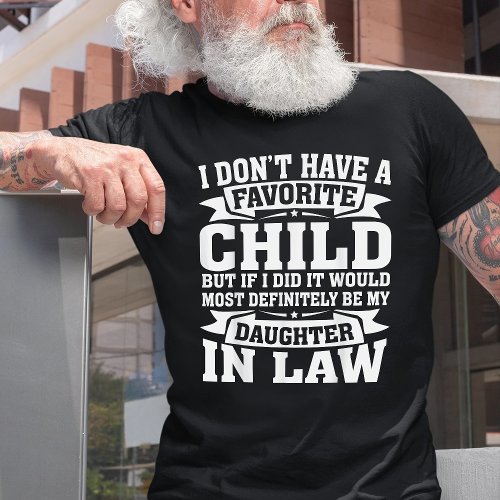 Favorite Child Most Definitely My Daughter In Law T_Shirt