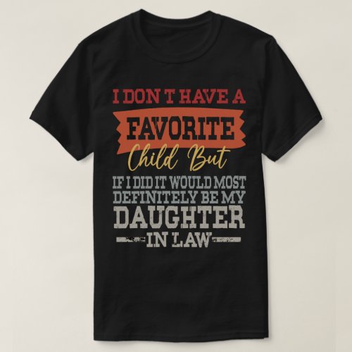 Favorite Child  Most Definitely My Daughter In Law T_Shirt