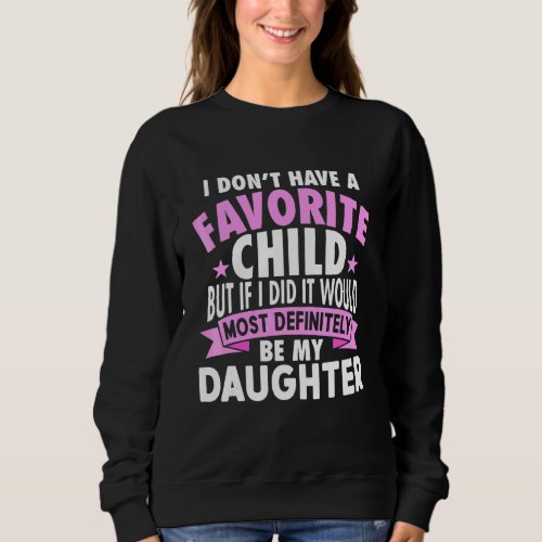 Favorite Child Most Definitely My Daughter Sweatshirt