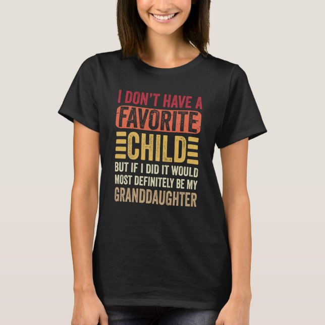 Favorite Child Most Definitely My Granddaughter T-Shirt (Front)