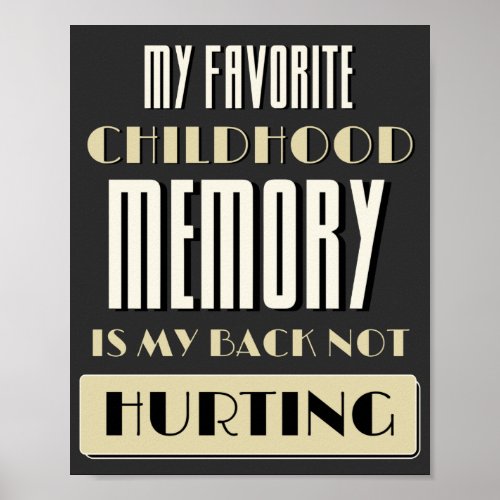 Favorite Childhood Memory Is My Back Not Hurting  Poster