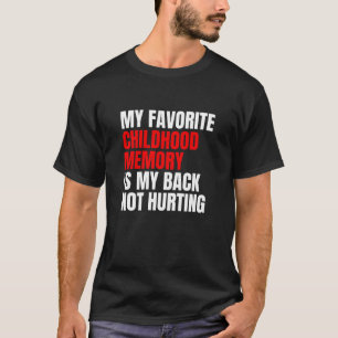 Favorite Childhood Memory Is My Back Not Hurting T-Shirt