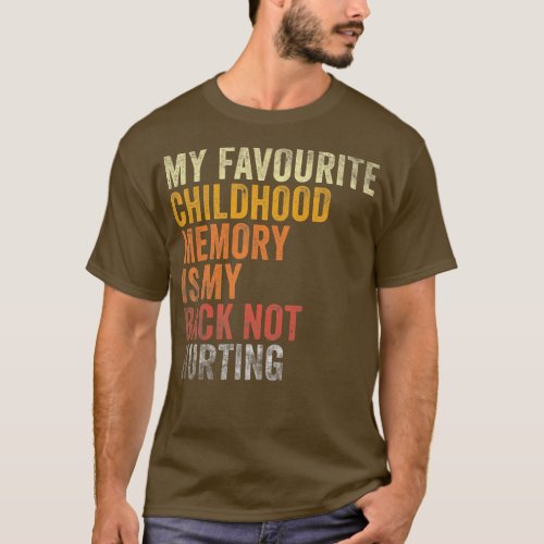Favorite Childhood Memory Is My Back Not Hurting T_Shirt
