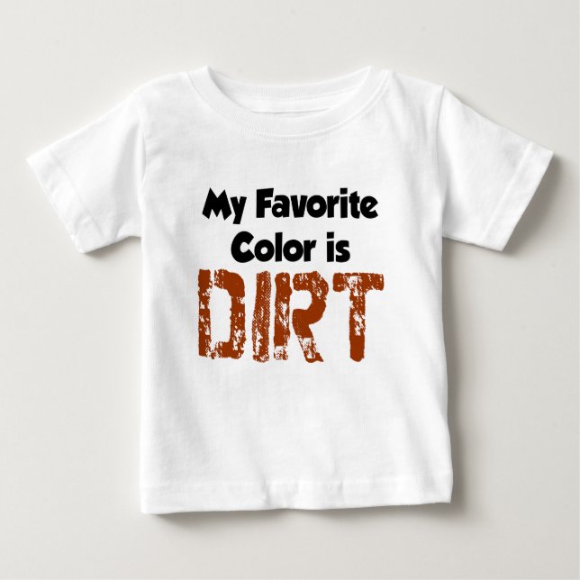 Favorite Color Is Dirt Baby T-Shirt (Front)