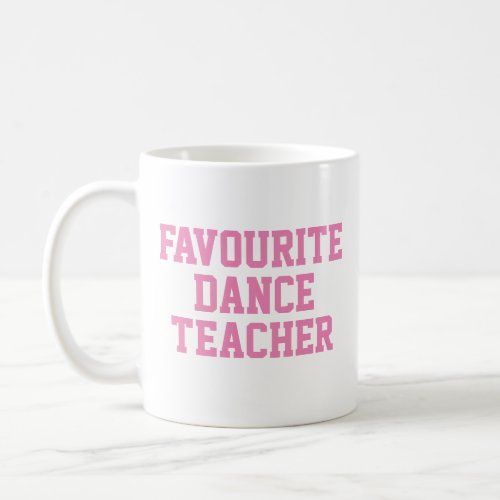 Favorite Dance Teacher Gift Coffee Mug