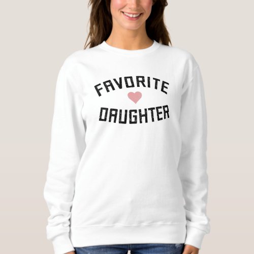 Favorite Daughter Family Reunion Funny Gifts Sweatshirt