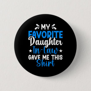 Favorite Daughter In Law Gave Me This Funny Father Button