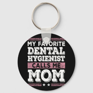 Favorite Dental Hygienist Calls Me Mom Funny Mothe Keychain