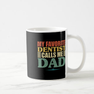 Favorite Dentist Calls Me Dad Shirt  Coffee Mug