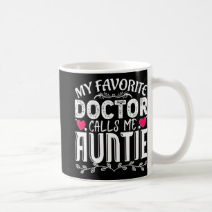 Favorite Doctor Calls Me Auntie Fun Medical Mother Coffee Mug