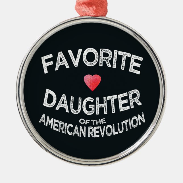 Favorite Fav Daughter American Revolution DAR Metal Ornament (Front)