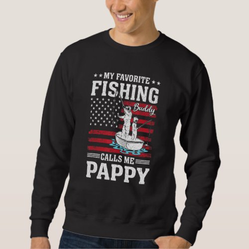 Favorite Fishing Buddy Calls Me Pappy Fisherman Ju Sweatshirt