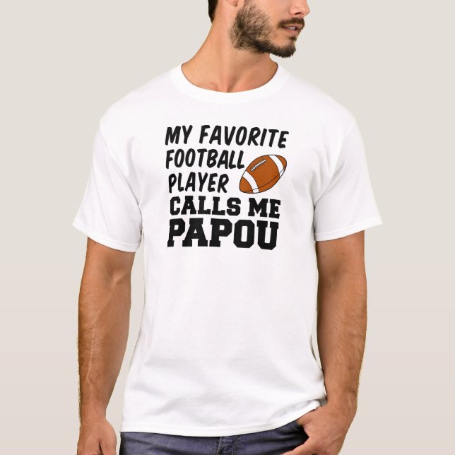 Favorite Football Player Calls Me Papou T-Shirt (Front)