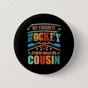Favorite Hockey Player Calls Me Cousin Father's Da Button
