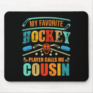 Favorite Hockey Player Calls Me Cousin Father's Da Mouse Pad