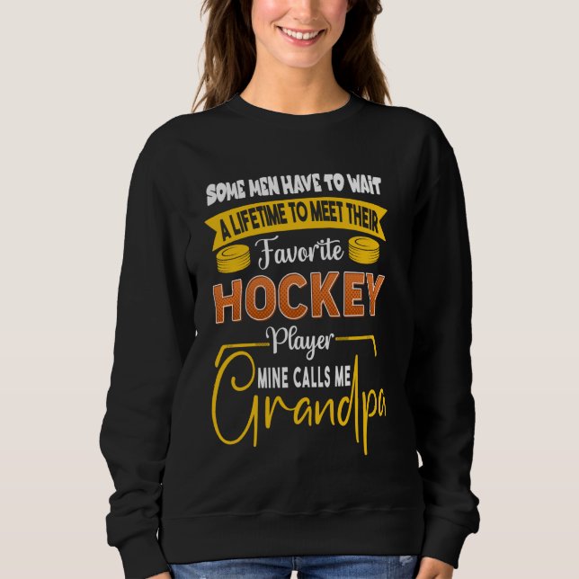 Favorite Hockey Player Mine Calls Me Grandpa Sweatshirt (Front)