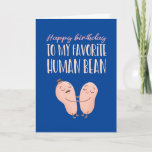 Favorite Human Bean Cute Couple Pun Funny Birthday Card<br><div class="desc">Funny and cute birthday card for those who love puns and humor. Perfect way to wish your friends and family happy birthday.  Visit our store for more birthday card collection. You'll find something cool,  humorous and sometimes sarcastic birthday cards for your special someone.</div>