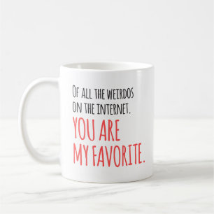 Favorite Internet Weirdo Humor Romantic Funny Coffee Mug