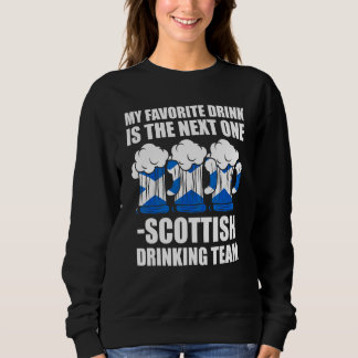 favorite is Scottish team Scottish Scotland drinki Sweatshirt