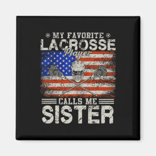Favorite Lacrosse Player Calls Me Sister Funny Magnet