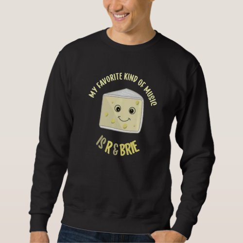 Favorite Music Is R  Brie Funny Cheese Food Pun B Sweatshirt