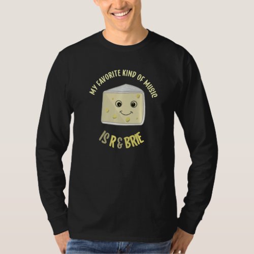 Favorite Music Is R  Brie Funny Cheese Food Pun B T_Shirt
