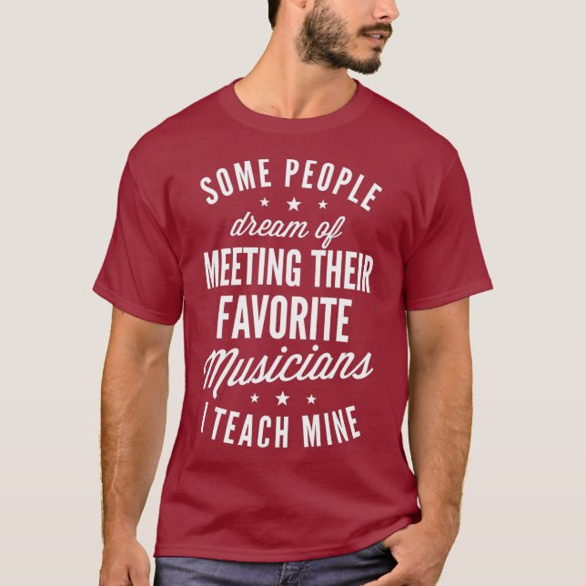 Favorite Musicians I Teach Mine T shirt Music (Front)