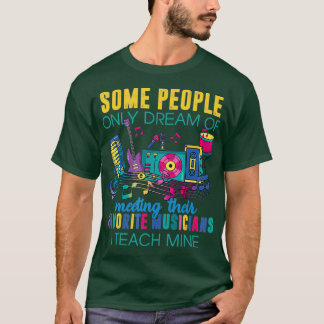 Favorite Musicians I Teach Mine T shirt Music