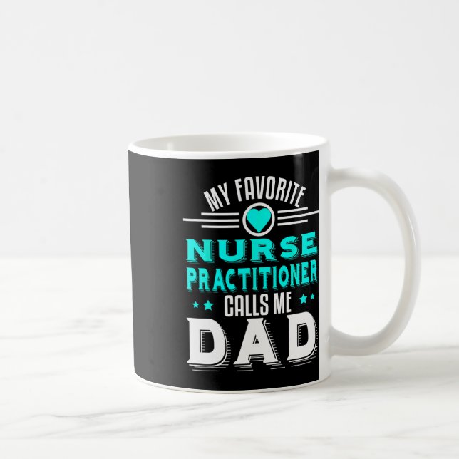 Favorite Nurse Practitioner Calls Me Dad Fathers D Coffee Mug (Right)