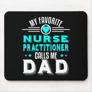Favorite Nurse Practitioner Calls Me Dad Fathers D Mouse Pad