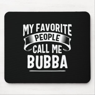 Favorite People Call Me Bubba Fathers Day Mouse Pad