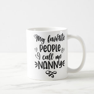 Favorite People Call Me Nanny Mother's Day  Coffee Mug
