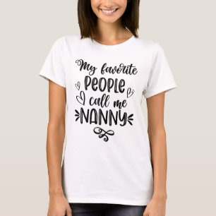 Favorite People Call Me Nanny Mother's Day  T-Shirt