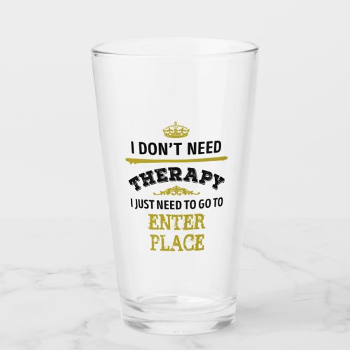 Favorite place dont need therapy humor glass
