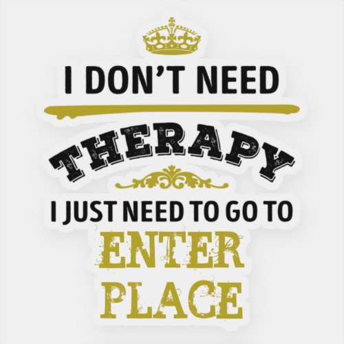 Favorite place dont need therapy humor sticker