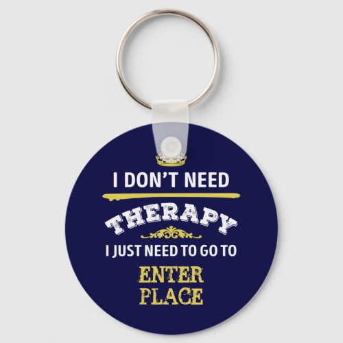 Favorite place dont need therapy keychain