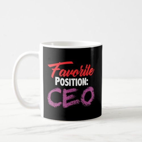 Favorite Position Ceo Feminist Empowered Boss Flir Coffee Mug