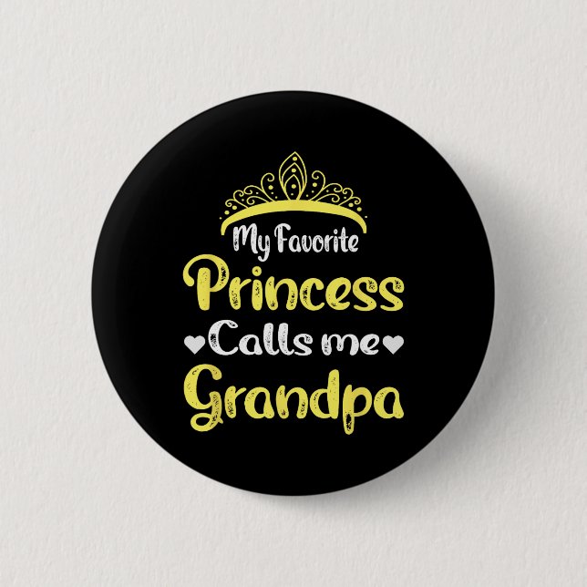 Favorite Princess Calls Me Grandpa Grandfather Dad Button (Front)
