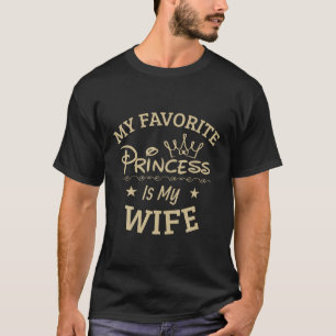 Favorite Princess is my Wife Funny T Shirt