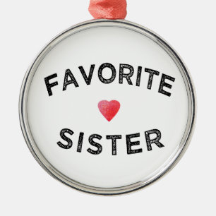 Favorite Sister Best Sibling Ever Funny Family Sis Metal Ornament