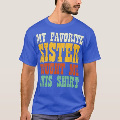 Favorite Sister Bought Me This Shirt Brother Sibli