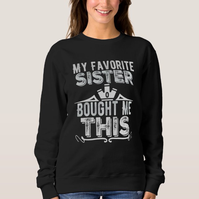 Favorite Sister Bought This Funny Brother Sweatshirt (Front)