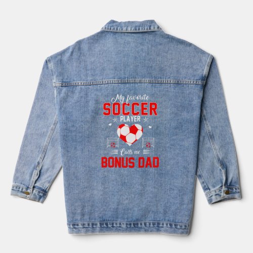 Favorite Soccer Player Calls Me Bonus Dad Mothers Denim Jacket