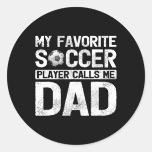 Favorite Soccer Player Calls Me Dad Fathers Day Classic Round Sticker