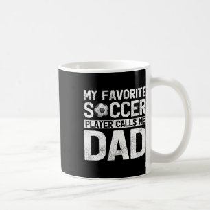 Favorite Soccer Player Calls Me Dad Fathers Day Coffee Mug