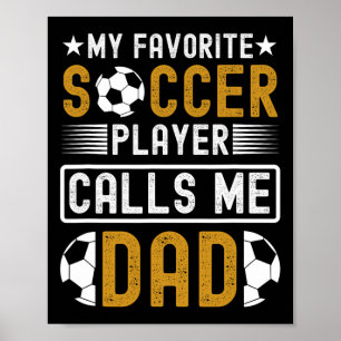 Favorite Soccer Player Calls Me Dad Fathers Day So Poster