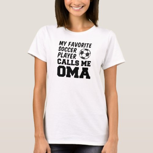 Favorite Soccer Player Calls Me Oma T_Shirt