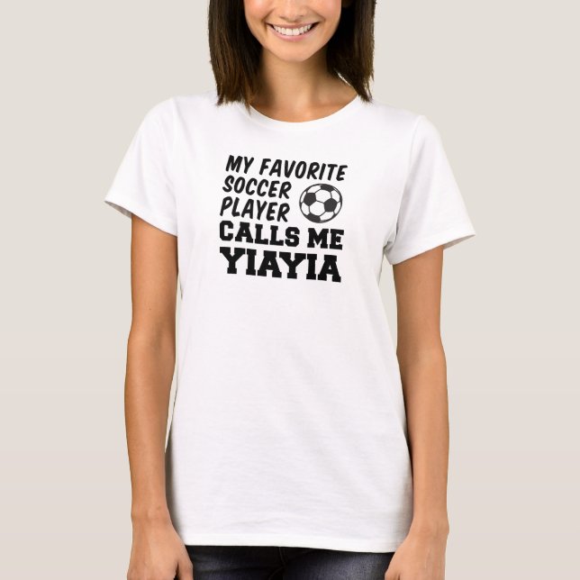 Favorite Soccer Player Calls Me YiaYia T-Shirt (Front)