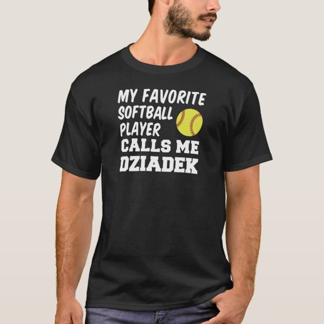 Favorite Softball Player Calls Me Dziadek T-Shirt (Front)