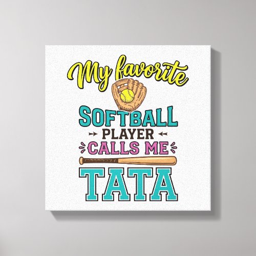 Favorite Softball Player Calls Me TATA Shirt Desig Canvas Print